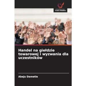 Dametie, Abeju Handel na gieldzie towarowej i wyzwania dla uczestników Dametie, Abeju Handel na gieldzie towarowej i wyzwania dla uczestników