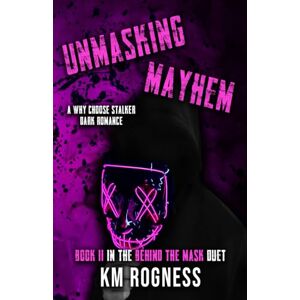 ROGNESS, KM Unmasking Mayhem: A Why Choose Dark Stalker Romance (Behind the Mask Duet) ROGNESS, KM Unmasking Mayhem: A Why Choose Dark Stalker Romance (Behind the Mask Duet)