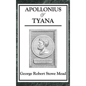 Mead, George Robert Stowe APOLLONIUS OF TYANA Mead, George Robert Stowe APOLLONIUS OF TYANA