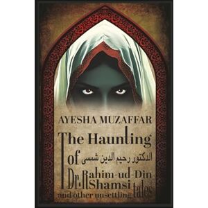 Muzaffar, Ayesha The Haunting of Dr. Rahim-ud-Din Shamsi & Other Unsettling Tales Muzaffar, Ayesha The Haunting of Dr. Rahim-ud-Din Shamsi & Other Unsettling Tales