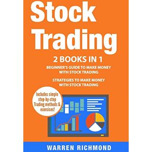 Richmond, Warren Stock Trading: 2 Books in 1: Beginner’s Guide + Strategies to Make Money with Stock Trading Richmond, Warren Stock Trading: 2 Books in 1: Beginner’s Guide + Strategies to Make Money with Stock Trading