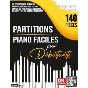 Éditions, BLACK & WHITE Partitions Piano Débutants: 140 Morceaux faciles + Vidéos QR pour apprendre pas à pas, Enfants & Adultes Éditions, BLACK & WHITE Partitions Piano Débutants: 140 Morceaux faciles + Vidéos QR pour apprendre pas à pas, Enfants & Adultes