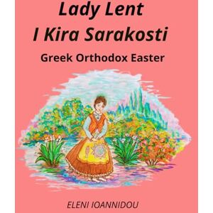 IOANNIDOU, ELENI Lady Lent I Kira Sarakosti: Greek Orthodox Easter IOANNIDOU, ELENI Lady Lent I Kira Sarakosti: Greek Orthodox Easter