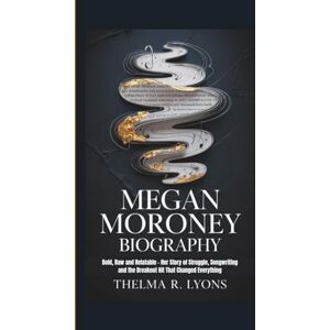 R. Lyons, Thelma MEGAN MORONEY BIOGRAPHY: Bold, Raw and Relatable Her Story of Struggle, Songwriting and the Breakout Hit That Changed Everything R. Lyons, Thelma MEGAN MORONEY BIOGRAPHY: Bold, Raw and Relatable Her Story of Struggle, Songwriting and the Breakout Hit That Changed Everything