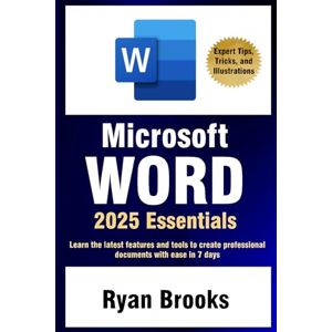 Brooks, Ryan Microsoft Word 2025 Essentials: Your Step-by-Step Handbook to Proficiency: Learn the latest features and tools to create professional documents with ease Brooks, Ryan Microsoft Word 2025 Essentials: Your Step-by-Step Handbook to Proficiency: Learn the latest features and tools to create professional documents with ease