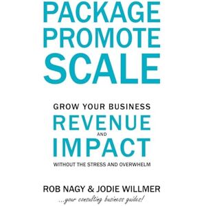 Nagy, Robert Package Promote Scale: Grow your business revenue and impact, without the stress and overwhelm Nagy, Robert Package Promote Scale: Grow your business revenue and impact, without the stress and overwhelm