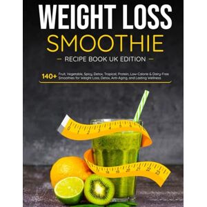 P.Dalton, Nita Weight Loss Smoothie Recipe Book UK Edition: 140+ Fruit, Vegetable, Spicy, Detox, Tropical, Protein, Low-Calorie & Dairy-Free Smoothies for Weight Loss, Detox, Anti-Aging, and Lasting Wellness P.Dalton, Nita Weight Loss Smoothie Recipe Book UK Edition: 140+ Fruit, Vegetable, Spicy, Detox, Tropical, Protein, Low-Calorie & Dairy-Free Smoothies for Weight Loss, Detox, Anti-Aging, and Lasting Wellness