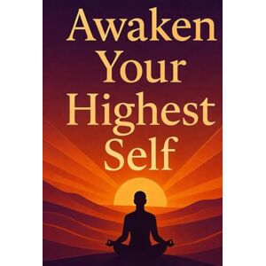 Moradiya, Dhruvin Awaken Your Highest Self: A Journey of Mindset, Healing & Transformation Moradiya, Dhruvin Awaken Your Highest Self: A Journey of Mindset, Healing & Transformation