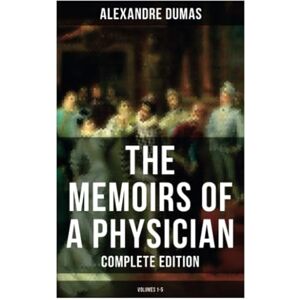Dumas, Alexandre The Memoirs of a Physician (Complete Edition: Volumes 1-5) Dumas, Alexandre The Memoirs of a Physician (Complete Edition: Volumes 1-5)
