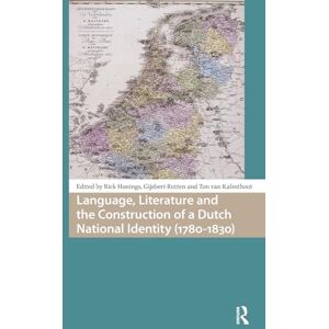 Language, Literature and the Construction of a Dutch National Identity (1780-1830) (Languages and Culture in History) Language, Literature and the Construction of a Dutch National Identity (1780-1830) (Languages and Culture in History)
