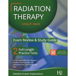Davis MD, Linda Radiation Therapy Exam Review And Study Guide: For the Latest ARRT Exam Blueprint, Includes 2 Practice Tests, Self-Assessment Tests, and Online Study Prep (Detailed Answer Explanations) Davis MD, Linda Radiation Therapy Exam Review And Study Guide: For the Latest ARRT Exam Blueprint, Includes 2 Practice Tests, Self-Assessment Tests, and Online Study Prep (Detailed Answer Explanations)