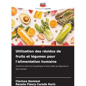 Damiani, Clarissa Utilisation des résidus de fruits et légumes pour l'alimentation humaine: Confiture d'écorce de pastèque et tarte salée aux légumes et leurs résidus Damiani, Clarissa Utilisation des résidus de fruits et légumes pour l'alimentation humaine: Confiture d'écorce de pastèque et tarte salée aux légumes et leurs résidus