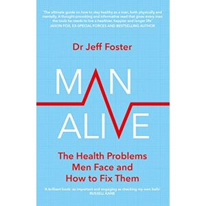 Foster, Dr Jeff Man Alive: The health problems men face and how to fix them Foster, Dr Jeff Man Alive: The health problems men face and how to fix them