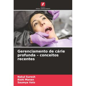 SURESH, NAKUL Gerenciamento de cárie profunda – conceitos recentes SURESH, NAKUL Gerenciamento de cárie profunda – conceitos recentes