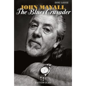 Dinu Logoz John Mayall: The Blues Crusader Dinu Logoz John Mayall: The Blues Crusader
