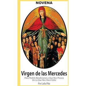 Pita, Laila Novena De Virgen De Las Mercedes para Pedirle Bendiciones y que nos Provea de lo que nos Hace Falta Pita, Laila Novena De Virgen De Las Mercedes para Pedirle Bendiciones y que nos Provea de lo que nos Hace Falta