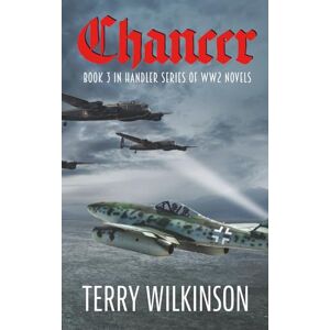 Wilkinson, Terry Chancer: Book 3 in Handler Series of WW2 Novels Wilkinson, Terry Chancer: Book 3 in Handler Series of WW2 Novels