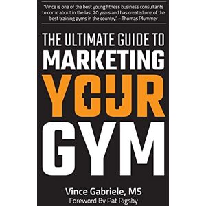 Gabriele, Vince The Ultimate Guide to Marketing Your Gym (The Ultimate Guide Series for Gym Owners) Gabriele, Vince The Ultimate Guide to Marketing Your Gym (The Ultimate Guide Series for Gym Owners)