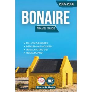 B. Martin, Sharon Bonaire Travel Guide 2025-2026: The Complete Itinerary for Diving, Snorkeling, Eco Adventures, Cultural Immersion, and Sustainable Exploration in a Caribbean Paradise B. Martin, Sharon Bonaire Travel Guide 2025-2026: The Complete Itinerary for Diving, Snorkeling, Eco Adventures, Cultural Immersion, and Sustainable Exploration in a Caribbean Paradise