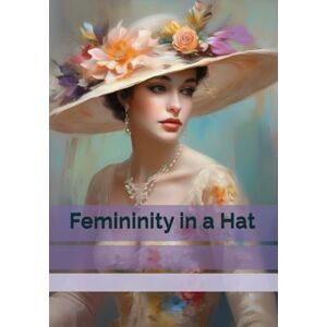 Brywczyńska, Małgorzata Femininity in a Hat Brywczyńska, Małgorzata Femininity in a Hat