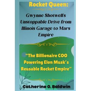 Baldwin, Catherine O. Rocket Queen: Gwynne Shotwell’s Unstoppable Drive from Illinois Garage to Mars Empire: “The Billionaire COO Powering Elon Musk’s Reusable Rocket Empire” Baldwin, Catherine O. Rocket Queen: Gwynne Shotwell’s Unstoppable Drive from Illinois Garage to Mars Empire: “The Billionaire COO Powering Elon Musk’s Reusable Rocket Empire”