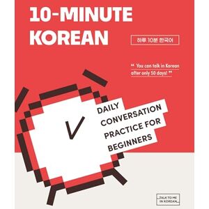 Talk to me in Korean 10-MINUTE KOREAN: DAILY CONVERSATION PRACTICE FOR BEGINNERS: with audio download or stream Talk to me in Korean 10-MINUTE KOREAN: DAILY CONVERSATION PRACTICE FOR BEGINNERS: with audio download or stream