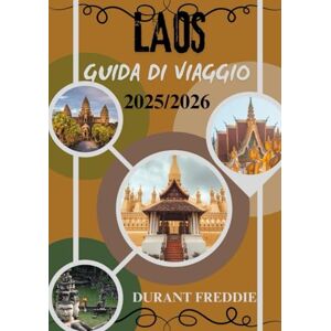 Freddie, Durant LAOS GUIDA DI VIAGGIO 2025/2026 (a colori): Scopri paesaggi senza tempo, tradizioni sacre e viaggi nascosti nella fuga più incantevole del Sud-est asiatico Freddie, Durant LAOS GUIDA DI VIAGGIO 2025/2026 (a colori): Scopri paesaggi senza tempo, tradizioni sacre e viaggi nascosti nella fuga più incantevole del Sud-est asiatico