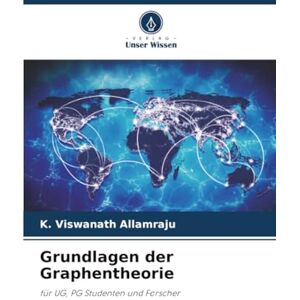 Allamraju, K. Viswanath Grundlagen der Graphentheorie: für UG, PG Studenten und Forscher Allamraju, K. Viswanath Grundlagen der Graphentheorie: für UG, PG Studenten und Forscher