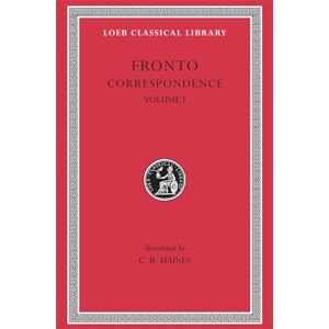 Fronto, Fronto Correspondence, Volume I (Loeb Classical Library 112) Fronto, Fronto Correspondence, Volume I (Loeb Classical Library 112)