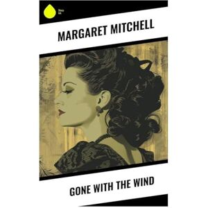 Mitchell, Margaret Gone with the Wind Mitchell, Margaret Gone with the Wind