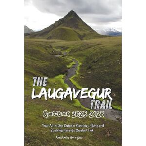 Georgina, Annabella The Laugavegur Trail Guidebook 2025-2026: Your All-in-One Guide to Planning, Hiking and Surviving Iceland’s Greatest Trek (Discovering the World's Best Hikes) Georgina, Annabella The Laugavegur Trail Guidebook 2025-2026: Your All-in-One Guide to Planning, Hiking and Surviving Iceland’s Greatest Trek (Discovering the World's Best Hikes)