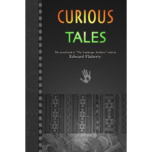 Flaherty, Edward Curious Tales (The Landscape Architect) Flaherty, Edward Curious Tales (The Landscape Architect)