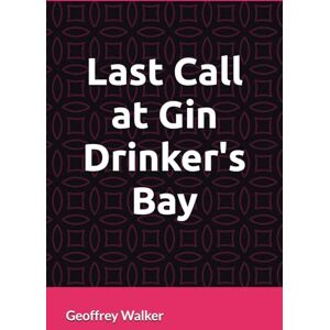 Walker, Geoffrey Last Call at Gin Drinker's Bay (Captain Willy Martin) Walker, Geoffrey Last Call at Gin Drinker's Bay (Captain Willy Martin)
