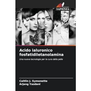 Symonette, Caitlin J Acido ialuronico fosfatidiletanolamina: Una nuova tecnologia per la cura della pelle Symonette, Caitlin J Acido ialuronico fosfatidiletanolamina: Una nuova tecnologia per la cura della pelle