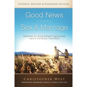 West, Christopher Good News About Sex & Marriage (Updated, Expanded & Revised Edition): Answers to Your Honest Questions About Catholic Teaching West, Christopher Good News About Sex & Marriage (Updated, Expanded & Revised Edition): Answers to Your Honest Questions About Catholic Teaching