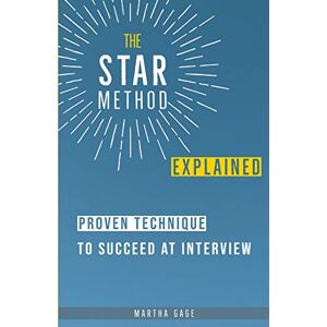 Gage, Martha The STAR Method Explained: Proven Technique to Succeed at Interview Gage, Martha The STAR Method Explained: Proven Technique to Succeed at Interview