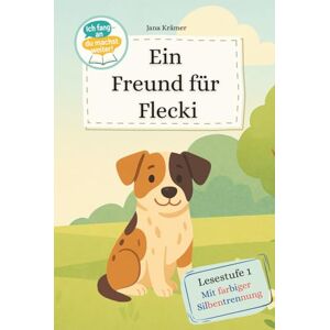 Krämer, Jana Ich fang' an du machst weiter! Ein Freund für Flecki: Für Leseanfänger und Erstleser ab 6 Jahren – mit farbigen Silben zum gemeinsamen Lesen ab der Einschulung Krämer, Jana Ich fang' an du machst weiter! Ein Freund für Flecki: Für Leseanfänger und Erstleser ab 6 Jahren – mit farbigen Silben zum gemeinsamen Lesen ab der Einschulung