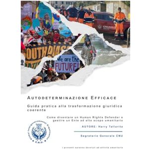 Tallarita, Harr Corso di Autodeterminazione Efficace: Guida pratica alla trasformazione giuridica coerente DIVENTARE HUMAN RIGHTS DEFENDERE: 5 (Enti Trust a scopo umanitario ed Enti Charity guida consapevole) Tallarita, Harr Corso di Autodeterminazione Efficace: Guida pratica alla trasformazione giuridica coerente DIVENTARE HUMAN RIGHTS DEFENDERE: 5 (Enti Trust a scopo umanitario ed Enti Charity guida consapevole)
