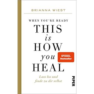 Wiest, Brianna When You're Ready, This Is How You Heal: Lass los und finde zu dir selbst Von der Bestseller-Autorin der "101 Essays Wiest, Brianna When You're Ready, This Is How You Heal: Lass los und finde zu dir selbst Von der Bestseller-Autorin der "101 Essays