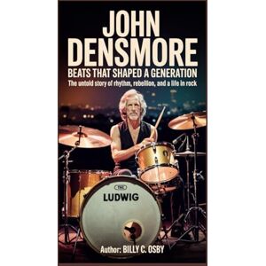 C. Osby, Billy John Densmore: Beats That Shaped a Generation: The untold story of rhythm, rebellion, and a life in rock C. Osby, Billy John Densmore: Beats That Shaped a Generation: The untold story of rhythm, rebellion, and a life in rock