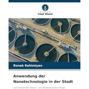 Rahimiyan, Ronak Anwendung der Nanotechnologie in der Stadt: und industrielle Wasser- und Abwasseraufbereitung Rahimiyan, Ronak Anwendung der Nanotechnologie in der Stadt: und industrielle Wasser- und Abwasseraufbereitung
