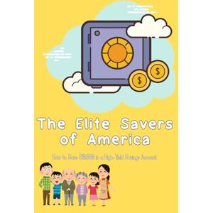 King, Joshua The Elite Savers of America: How to Save $10,000 in a High-Yield Savings Account (Financial Freedom Series) King, Joshua The Elite Savers of America: How to Save $10,000 in a High-Yield Savings Account (Financial Freedom Series)