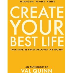 Create Your Best Life: True Stories from Around the World Create Your Best Life: True Stories from Around the World