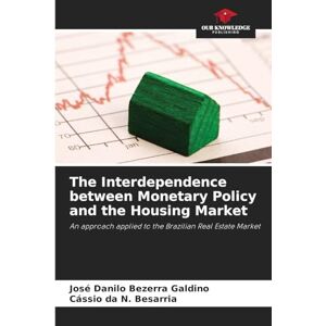 Bezerra Galdino, José Danilo The Interdependence between Monetary Policy and the Housing Market: An approach applied to the Brazilian Real Estate Market Bezerra Galdino, José Danilo The Interdependence between Monetary Policy and the Housing Market: An approach applied to the Brazilian Real Estate Market