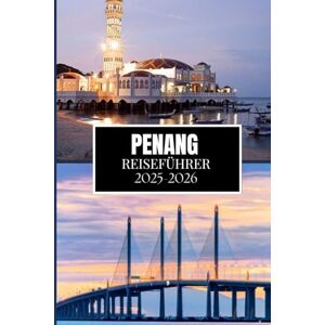 Martin, Philip J. PENANG REISEFÜHRER 2025-2026: Der ultimative Begleiter für eine bereichernde Reise Martin, Philip J. PENANG REISEFÜHRER 2025-2026: Der ultimative Begleiter für eine bereichernde Reise