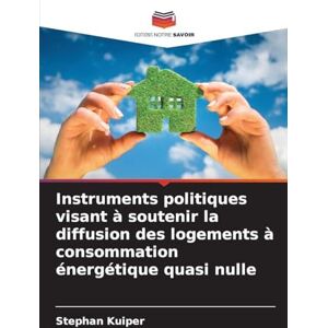 Kuiper, Stephan Instruments politiques visant à soutenir la diffusion des logements à consommation énergétique quasi nulle Kuiper, Stephan Instruments politiques visant à soutenir la diffusion des logements à consommation énergétique quasi nulle
