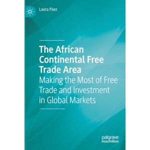 Páez, Laura The African Continental Free Trade Area: Making the Most of Free Trade and Investment in Global Markets Páez, Laura The African Continental Free Trade Area: Making the Most of Free Trade and Investment in Global Markets