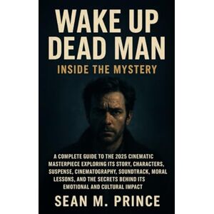 Prince, Mr Sean M Wake Up Dead Man: Inside the Mystery: A Complete Guide to the 2025 Cinematic Masterpiece Exploring Its Story, Characters, Suspense, Cinematography, ... Behind Its Emotional and Cultural Impact Prince, Mr Sean M Wake Up Dead Man: Inside the Mystery: A Complete Guide to the 2025 Cinematic Masterpiece Exploring Its Story, Characters, Suspense, Cinematography, ... Behind Its Emotional and Cultural Impact