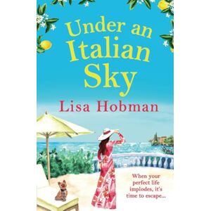 Hobman, Lisa Under An Italian Sky: Escape to beautiful Italy with bestseller Lisa Hobman (The Skye Collection) Hobman, Lisa Under An Italian Sky: Escape to beautiful Italy with bestseller Lisa Hobman (The Skye Collection)