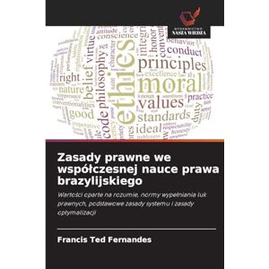 Fernandes Zasady prawne we wspólczesnej nauce prawa brazylijskiego: Warto¿ci oparte na rozumie, normy wype¿niania luk prawnych, podstawowe zasady systemu i zasady optymalizacji Fernandes Zasady prawne we wspólczesnej nauce prawa brazylijskiego: Warto¿ci oparte na rozumie, normy wype¿niania luk prawnych, podstawowe zasady systemu i zasady optymalizacji